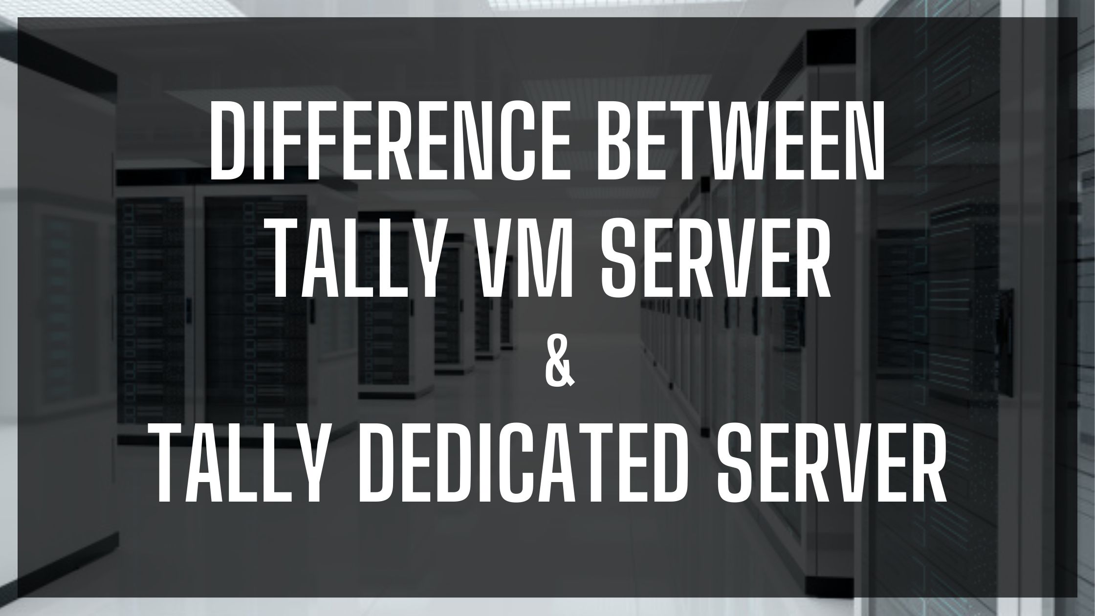 Difference between Tally VM & Tally Dedicated server