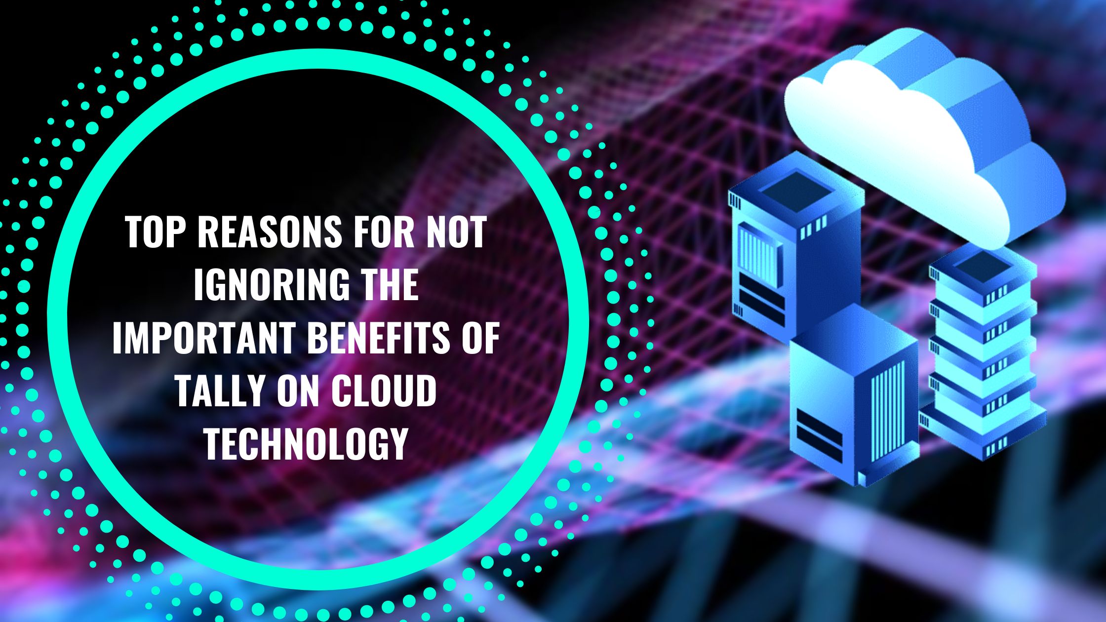 Top 5 reasons for not ignoring the important benefits of Tally on cloud technology