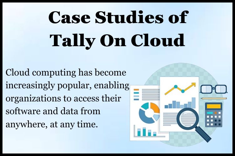 Real-life case studies of companies that have successfully implemented Tally on Cloud.