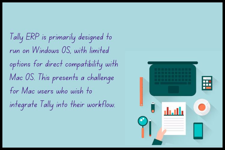 Running Tally on Mac OS can pose several compatibility challenges, from installation issues to performance lags.