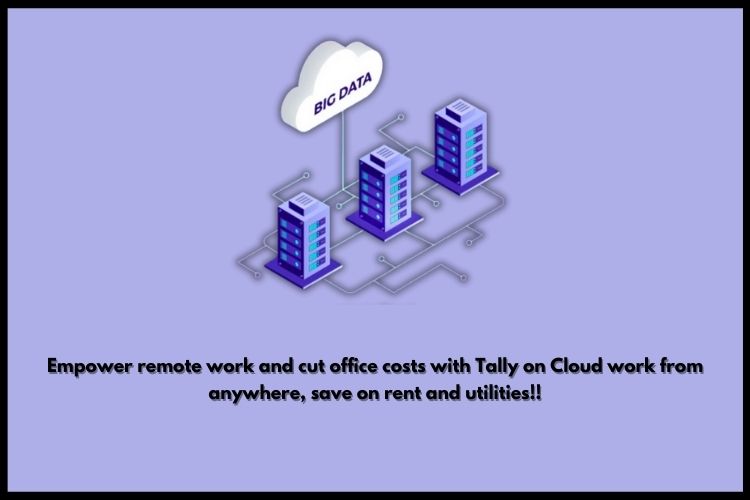 how tally on cloud helps Enabling Remote Work & Reducing Office Expenses