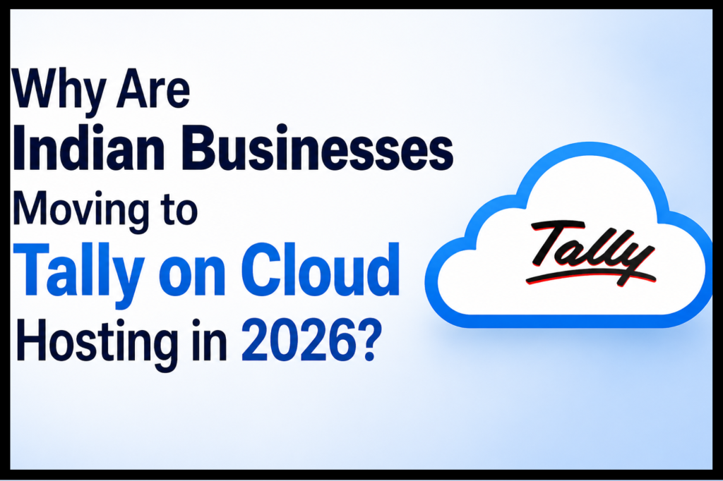 Why Are Indian Businesses Moving to Tally on Cloud Hosting in 2026?