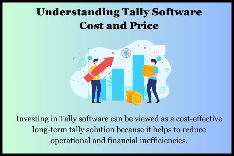 Investing in Tally software can be viewed as a cost-effective long-term tally solution.
