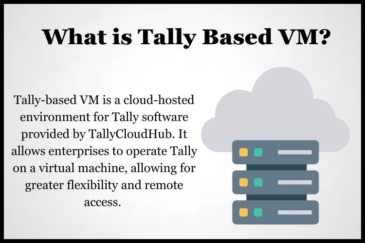Tally-based VM is a cloud-hosted environment for Tally software provided by TallyCloudHub.