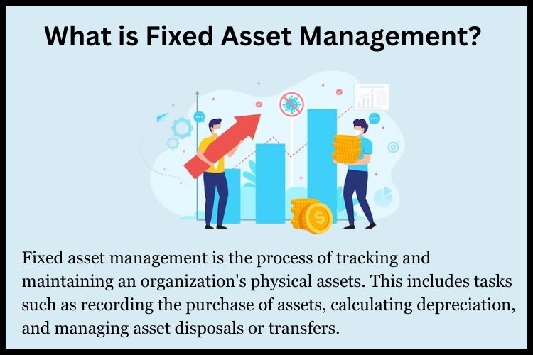 Fixed asset management is the process of tracking and maintaining an organization's physical assets.