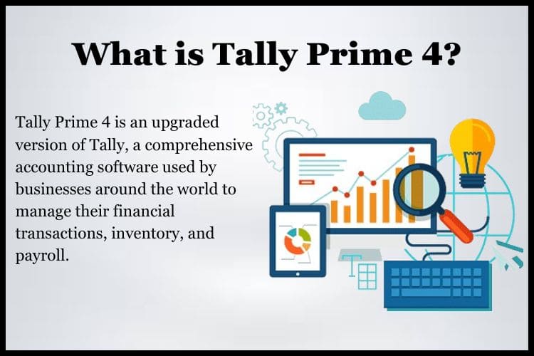 Tally Prime 4 is an upgraded version of the popular Tally accounting software.