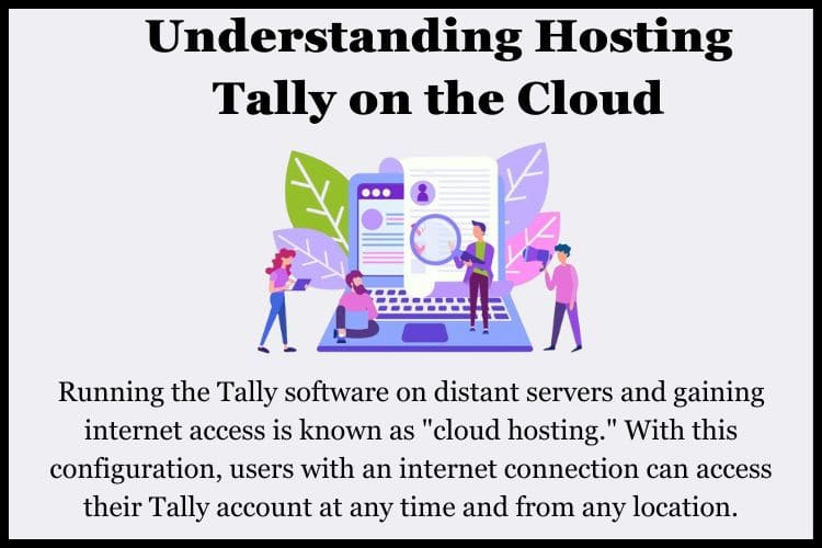 Running the Tally software on distant servers and gaining internet access is known as "cloud hosting."