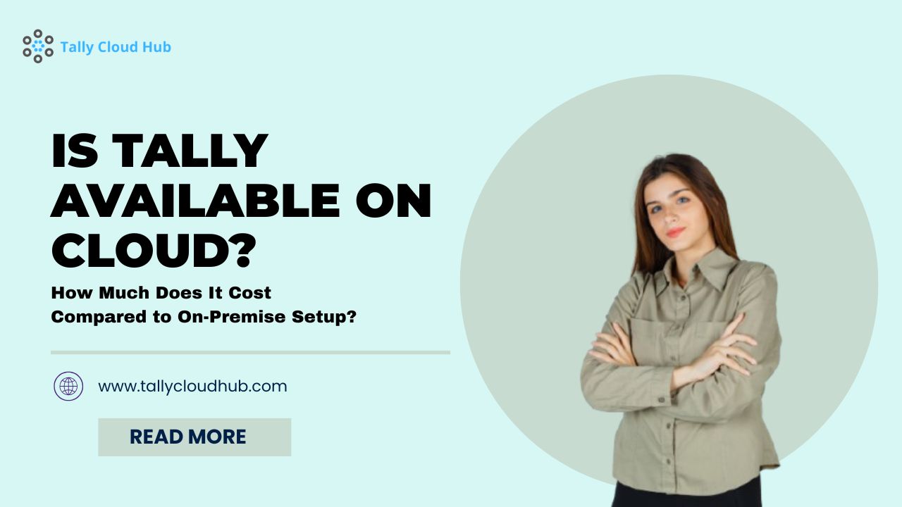 Is Tally Available on Cloud? How Much Does It Cost Compared to On-Premise Setup?